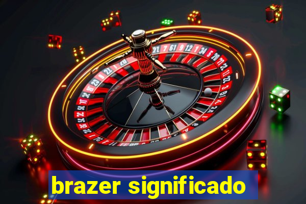 brazer significado