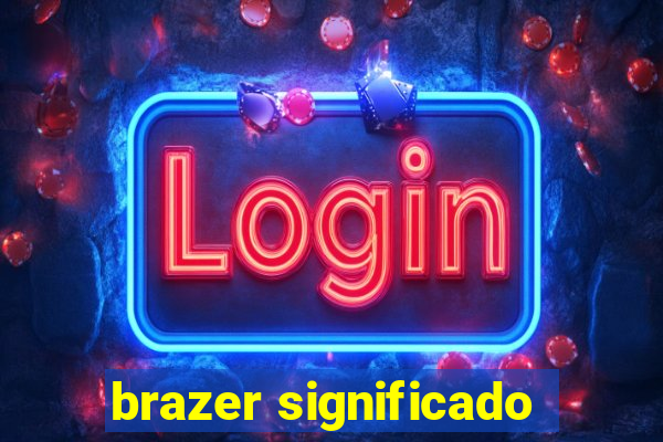 brazer significado