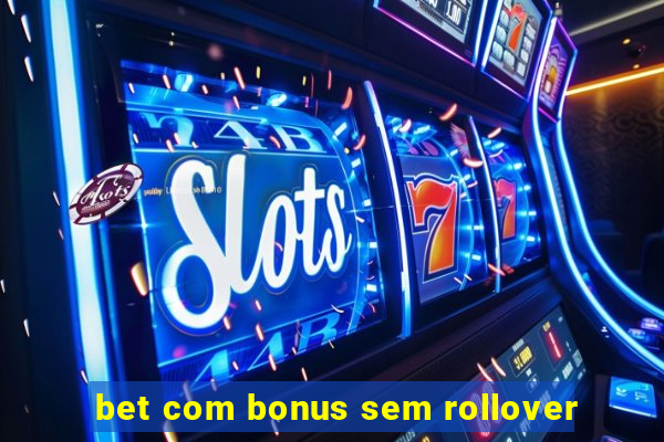 bet com bonus sem rollover