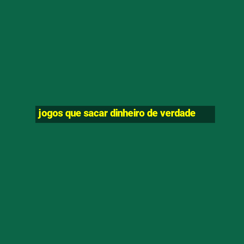 jogos que sacar dinheiro de verdade