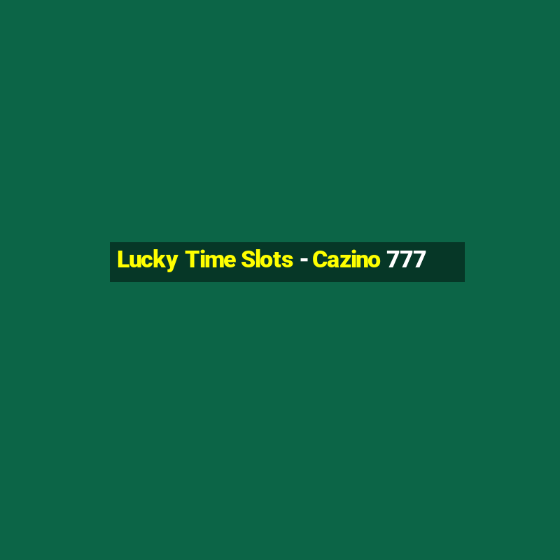 Lucky Time Slots - Cazino 777