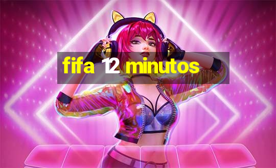 fifa 12 minutos