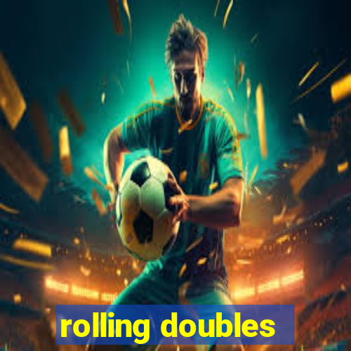 rolling doubles