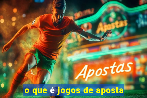 o que é jogos de aposta