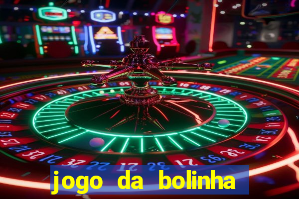 jogo da bolinha que dá dinheiro