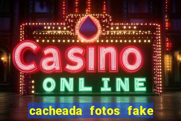 cacheada fotos fake no espelho