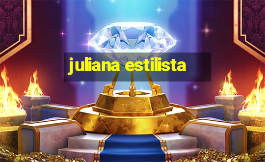 juliana estilista