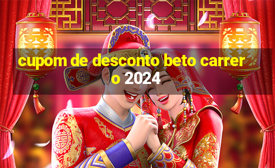 cupom de desconto beto carrero 2024