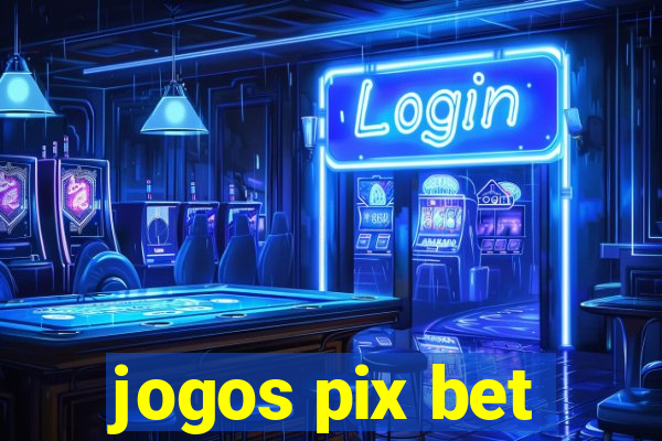 jogos pix bet