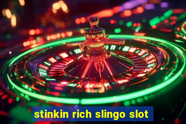 stinkin rich slingo slot