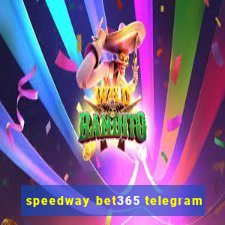 speedway bet365 telegram