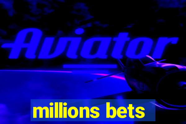 millions bets