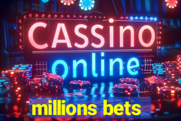 millions bets