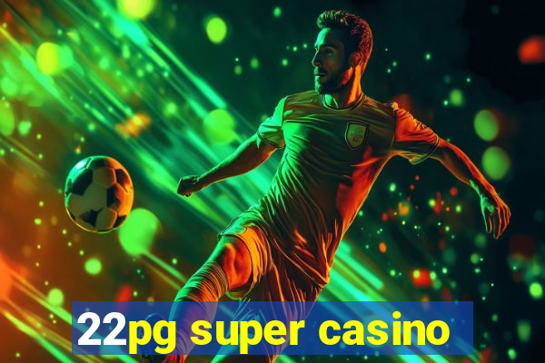 22pg super casino