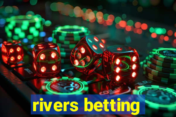 rivers betting