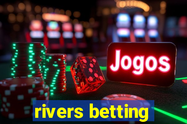 rivers betting