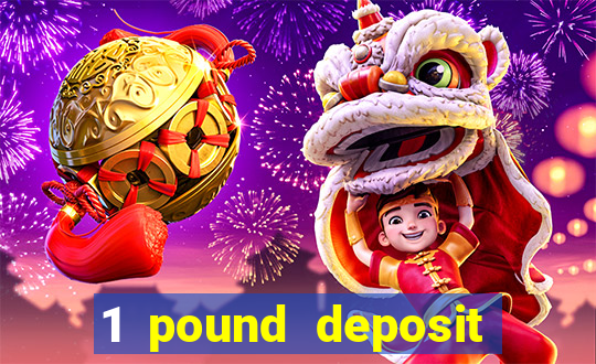 1 pound deposit casino bonus