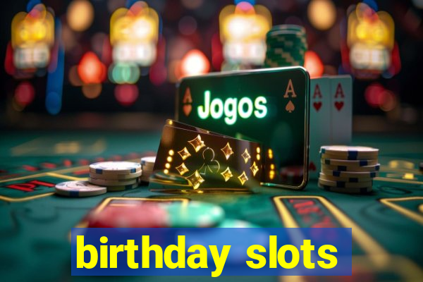 birthday slots