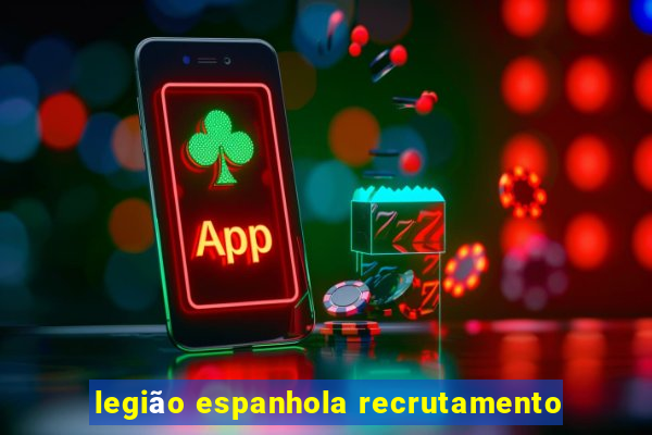 legião espanhola recrutamento