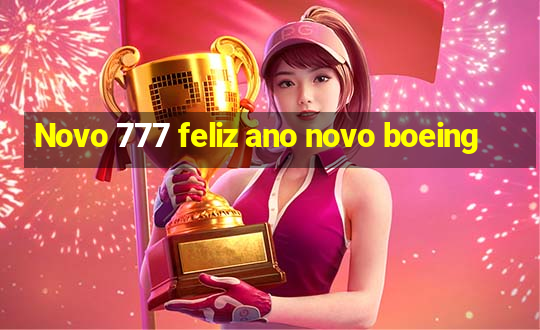 Novo 777 feliz ano novo boeing