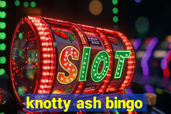 knotty ash bingo