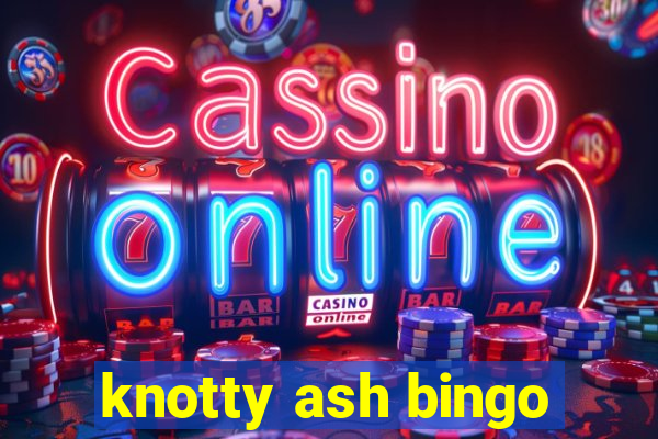 knotty ash bingo