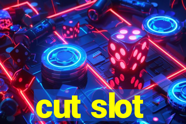 cut slot