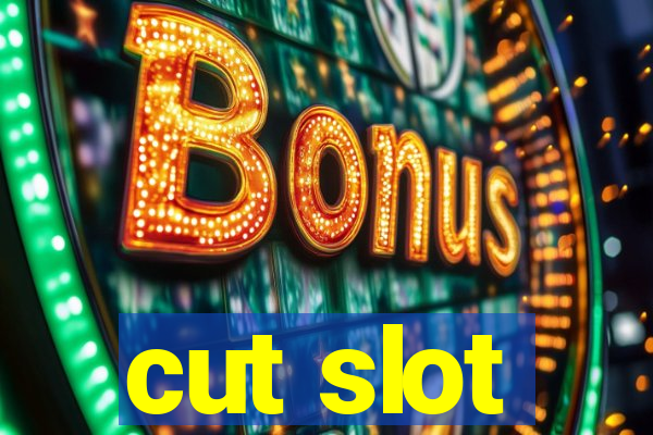 cut slot