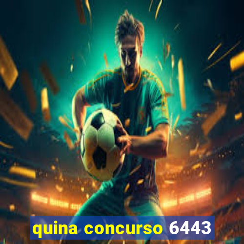 quina concurso 6443