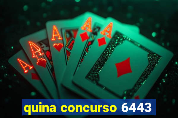 quina concurso 6443