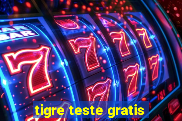 tigre teste gratis