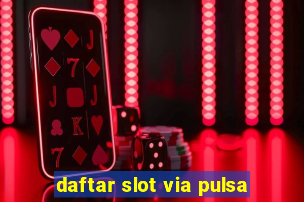 daftar slot via pulsa