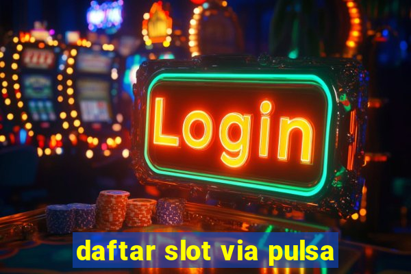 daftar slot via pulsa