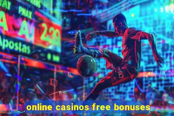 online casinos free bonuses