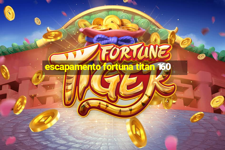 escapamento fortuna titan 160