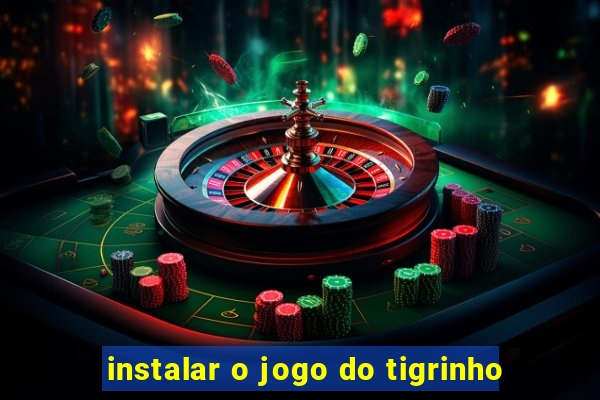 instalar o jogo do tigrinho