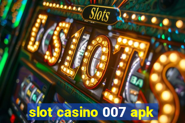 slot casino 007 apk