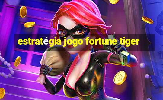 estratégia jogo fortune tiger