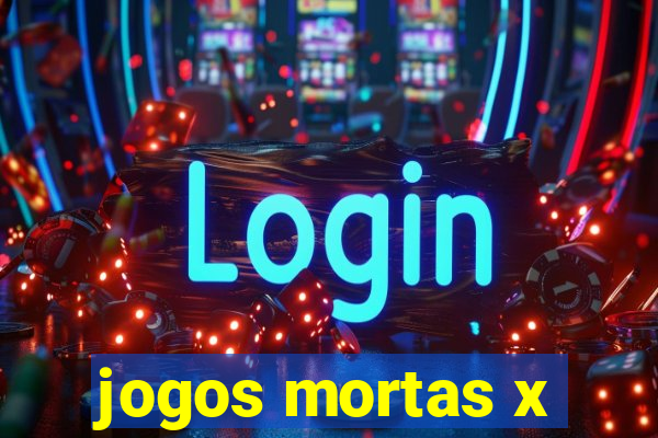 jogos mortas x