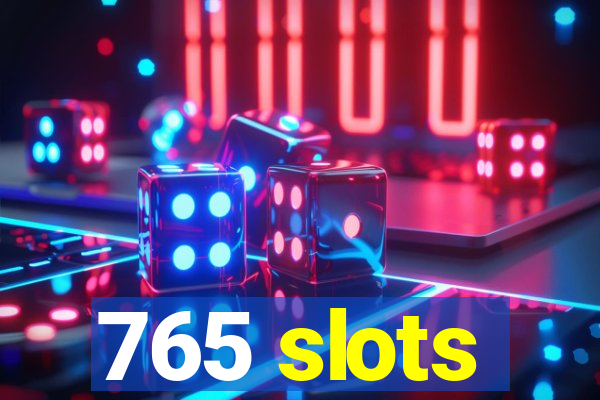 765 slots