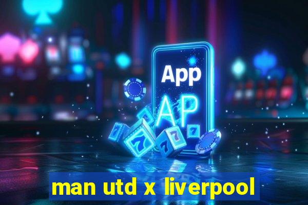 man utd x liverpool