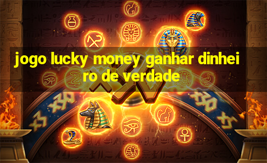 jogo lucky money ganhar dinheiro de verdade