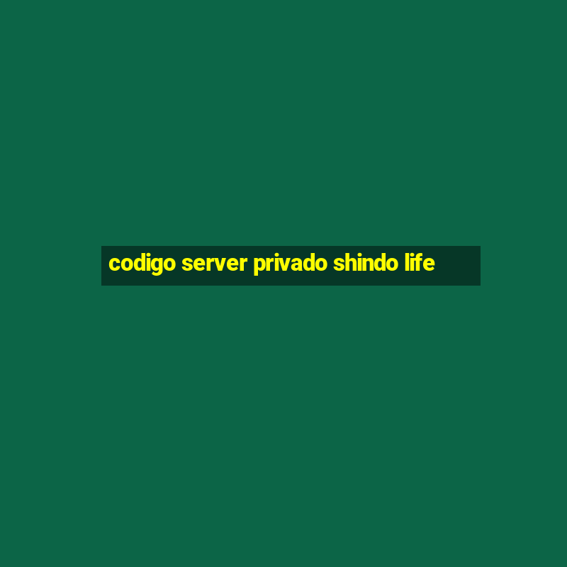 codigo server privado shindo life