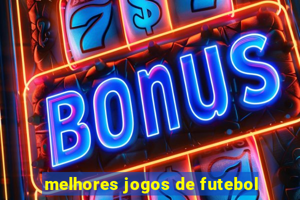 melhores jogos de futebol