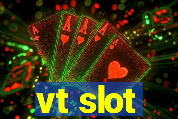 vt slot