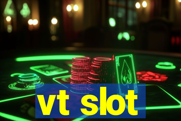 vt slot