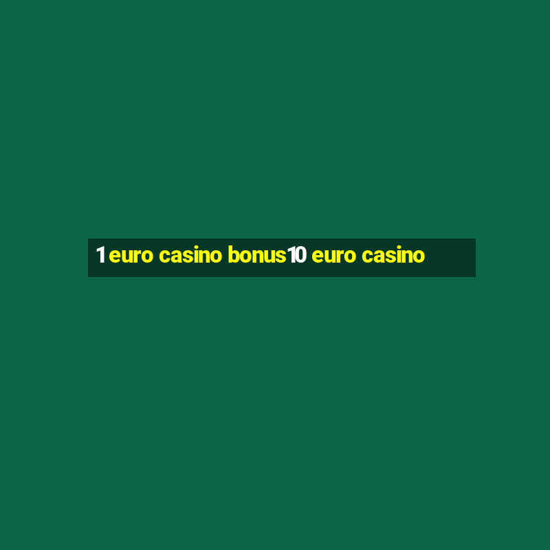 1 euro casino bonus10 euro casino