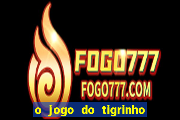 o jogo do tigrinho da dinheiro mesmo