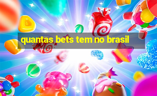 quantas bets tem no brasil