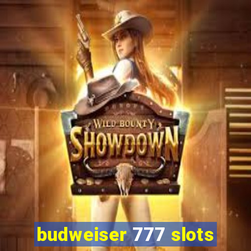 budweiser 777 slots